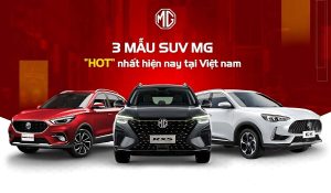 Khám phá 3 mẫu SUV MG "Hot" nhất hiện nay tại Việt Nam